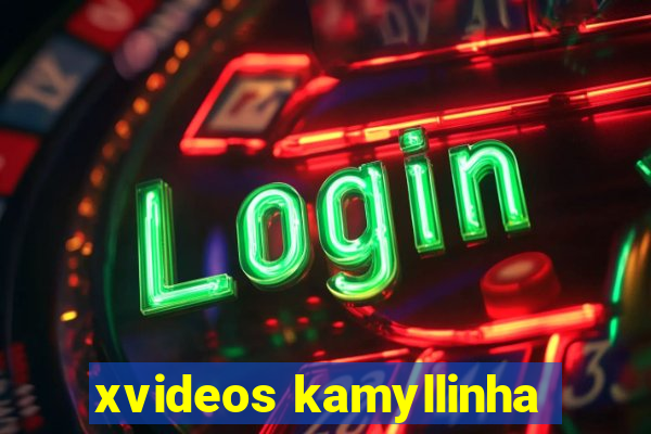 xvideos kamyllinha